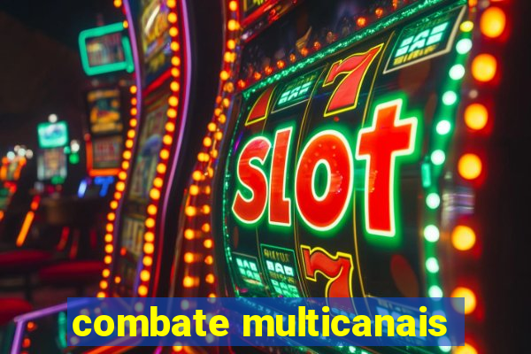 combate multicanais